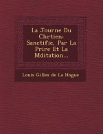 La Journ E Du Chr Tien: Sanctifi E, Par La Pri Re Et La M Ditation...