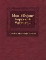 Mon S Ejour Aupres de Voltaire...
