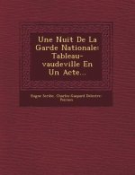 Une Nuit de la Garde Nationale: Tableau-Vaudeville En Un Acte...