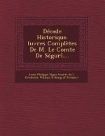 Decade Historique. (Uvres Completes de M. Le Comte de Segur)....