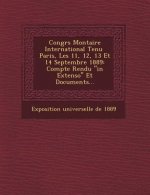 Congr S Mon Taire International Tenu Paris, Les 11, 12, 13 Et 14 Septembre 1889: Compte Rendu in Extenso Et Documents...