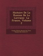 Histoire de La R Union de La Lorraine La France, Volume 2