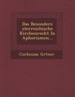 Das Besondere Sterreichische Kirchenrecht in Aphorismen...