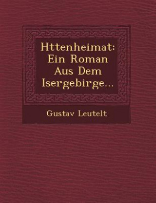 H Ttenheimat: Ein Roman Aus Dem Isergebirge...