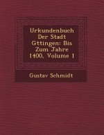 Urkundenbuch Der Stadt G Ttingen: Bis Zum Jahre 1400, Volume 1