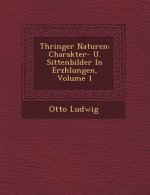 Th Ringer Naturen: Charakter- U. Sittenbilder in Erz Hlungen, Volume 1