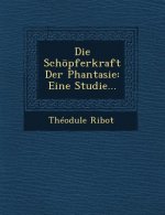 Die Schopferkraft Der Phantasie: Eine Studie...
