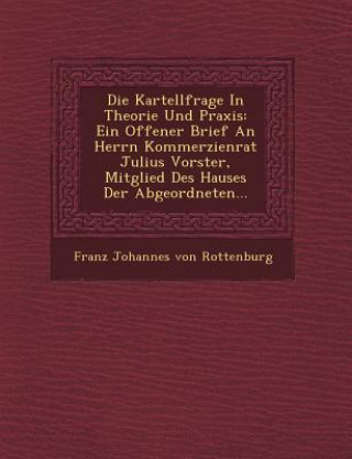 Die Kartellfrage in Theorie Und Praxis: Ein Offener Brief an Herrn Kommerzienrat Julius Vorster, Mitglied Des Hauses Der Abgeordneten...