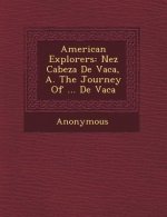 American Explorers: N EZ Cabeza de Vaca, A. the Journey of ... de Vaca