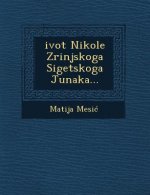 Zivot Nikole Zrinjskoga Sigetskoga Junaka