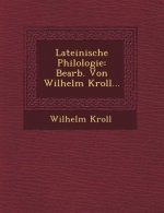 Lateinische Philologie: Bearb. Von Wilhelm Kroll...
