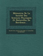Memoires de La Societe Des Sciences Physiques Et Naturelles de Bordeaux...