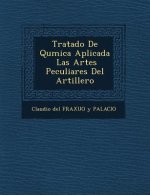 Tratado de Qu Mica Aplicada Las Artes Peculiares del Artillero