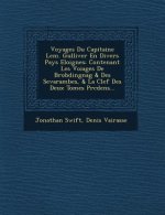 Voyages Du Capitaine LEM. Gulliver En Divers Pays Eloignes: Contenant Les Voiages de Brobdingnag & Des Sevarambes, & La Clef Des Deux Tomes PR C Dens.
