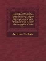Sermon Panegyrico En Alabanza De Los Veintiquatro Cuerpos De Martyres Insignes: Que Se Veneran En La Muy Illustre Parroquia De Santa Catalina Martyr D