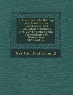 Kulturhistorische Beitrage Zur Kenntnis Des Griechischen Und Romischen Altertums: Hft. Zur Entstehung Und Terminologie Der Elementaren Mathematik...