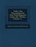 Ueber Das Physiologische Und Pathologische Leben Des Weibes, Volume 2...