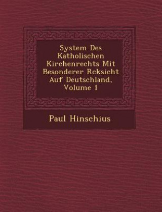 System Des Katholischen Kirchenrechts Mit Besonderer R Cksicht Auf Deutschland, Volume 1