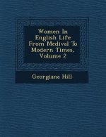 Women in English Life from Medi Val to Modern Times, Volume 2