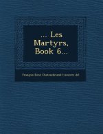 ... Les Martyrs, Book 6...