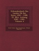Urkundenbuch Des Landes OB Der Enns: 1283 - 1308, 22. M Rz. Anhang 1040 - 1281, Volume 4