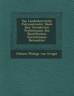 Das Landesherrliche Patronatrecht: Nach Den Ver Nderten Verh Ltnissen Der Bisch Flichen Gerechtsame Betrachtet