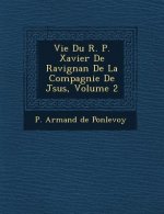 Vie Du R. P. Xavier de Ravignan de La Compagnie de J Sus, Volume 2