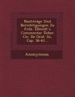 Nachtrage Und Berichtigungen Zu Frdz. Ellendt S Commentar Ueber CIC. de Orat. III, Cap. 36-61...