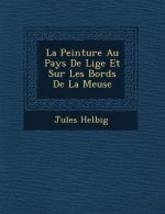 La Peinture Au Pays de Li GE Et Sur Les Bords de La Meuse