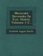 Moravske Slovensko Do XVII. Stoleti, Volumes 1-2...