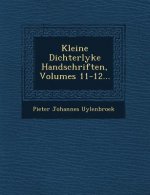 Kleine Dichterlyke Handschriften, Volumes 11-12...