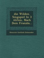 Die Wilden, Singspiel in 3 Akten, Nach Dem Franzos