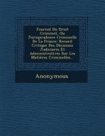 Journal Du Droit Criminel, Ou Jurisprudence Criminelle de La France: Recueil Critique Des Decisions Judiciares Et Administratives Sur Les Matieres Cri