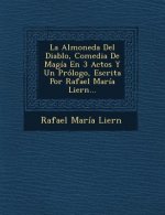 La Almoneda Del Diablo, Comedia De Magía En 3 Actos Y Un Prólogo, Escrita Por Rafael María Liern...