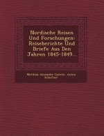 Nordische Reisen Und Forschungen: Reiseberichte Und Briefe Aus Den Jahren 1845-1849...
