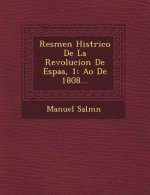 Res�men Hist�rico De La Revolucion De Espa�a, 1: A�o De 1808...