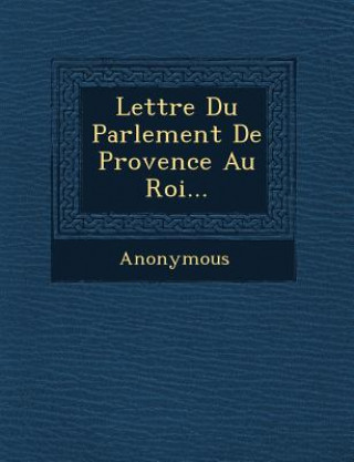 Lettre Du Parlement de Provence Au Roi...