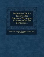 Memoires de La Societe Des Sciences Physiques Et Naturelles de Bordeaux...