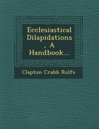 Ecclesiastical Dilapidations, a Handbook...