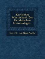 Kritisches Worterbuch Der Heraldischen Terminologie...