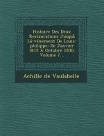 Histoire Des Deux Restaurations Jusqua La-Venement de Louis-Philippe: de Janvier 1815 a Octobre 1830, Volume 7...
