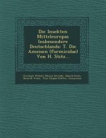 Die Insekten Mitteleuropas Insbesondere Deutschlands: T. Die Ameisen (Formicidae) Von H. Stitz...