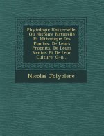 Phytologie Universelle, Ou Histoire Naturelle Et M Thodique Des Plantes, de Leurs Propri T S, de Leurs Vertus Et de Leur Culture: G-N...