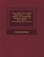 Aurea Bulla Karoli 4 ROM. Imperatoris ...: 1356 Sancita, Ex Autographo Famigeratissimo ... in Reip. Mo E No Francofurtensis Archivo ......