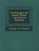 Vorlesungen Ber Soziale Ethik: Aus Seinem Nachlasz