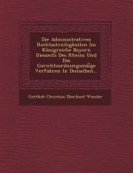 Die Administrativen Rechtsstreitigkeiten Im Konigreiche Bayern Diesseits Des Rheins Und Das Gerichtsordnungsmai GE Verfahren in Denselben...