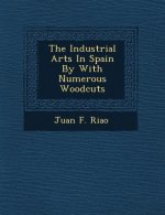 The Industrial Arts in Spain by with Numerous Woodcuts