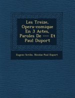 Les Treize, Opera-Comique En 3 Actes, Paroles de --- Et Paul Duport