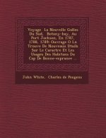 Voyage La Nouvelle Galles Du Sud, Botany-Bay, Au Port Jackson, En 1787, 1788, 1789: Ouvrage O L N Trouve de Nouveaux D Tails Sur Le Caract Re Et Les U