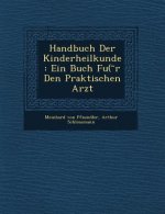 Handbuch Der Kinderheilkunde: Ein Buch Fu( R Den Praktischen Arzt